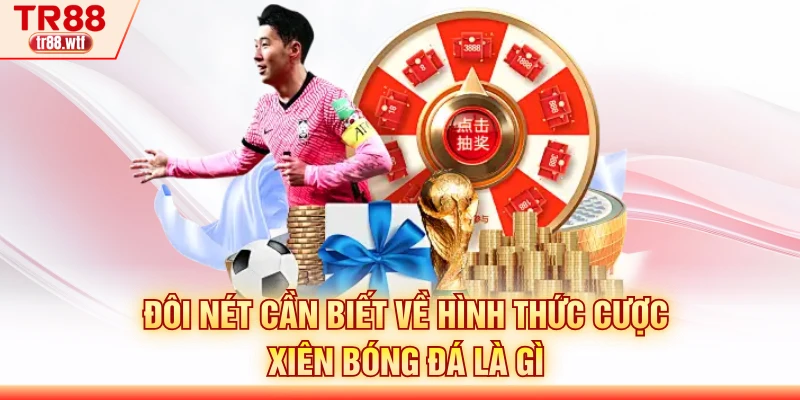 Đôi nét cần biết về hình thức cược xiên bóng đá là gì