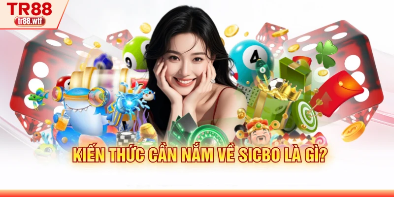 Kiến thức cần nắm về Sicbo là gì?